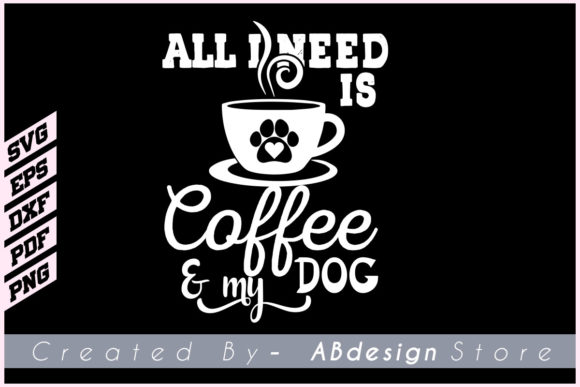 All I Need is Coffee My Dog Design Svg