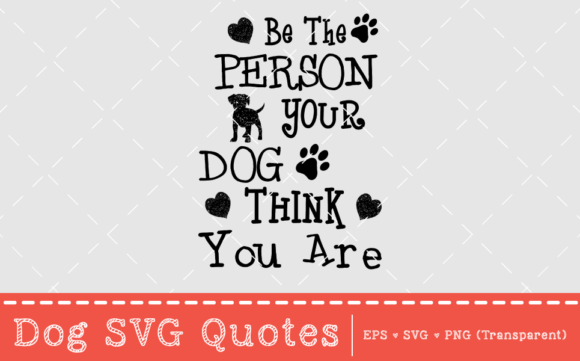 Be the Person Your Dog Thinks You Are – SVG Quote