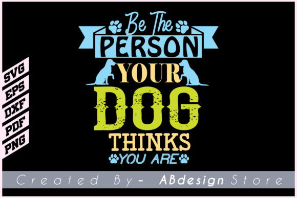 Be the Person Your Dog Tshirt Svg Design