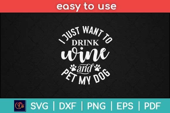 I Just Want to Drink Wine and Pet Svg