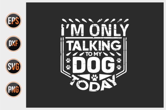 I m Only Talking to My Dog Today