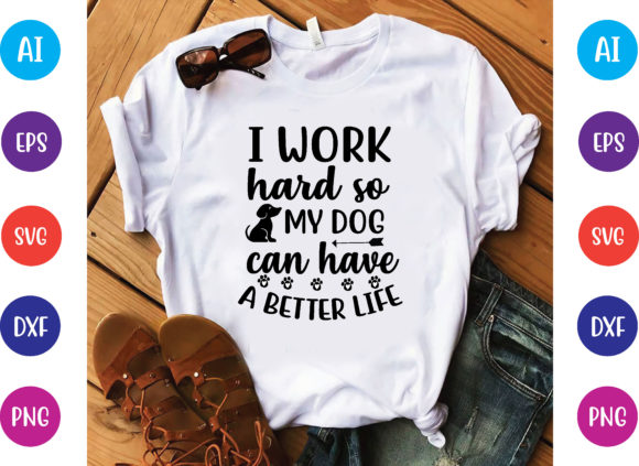 I Work Hard So My Dog Can